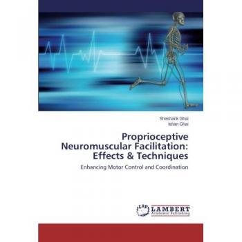 Ghai, Shashank: Proprioceptive Neuromuscular Facilitation: Effects & Techniques
