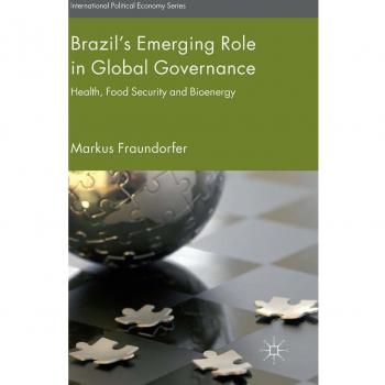 Brazil's Emerging Role in Global Governance: Health, Food Security and Bioenergy