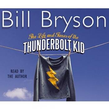 The Life And Times Of The Thunderbolt Kid: Travels Through my Childhood