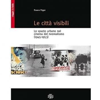 Le città visibili. Lo spazio urbano nel cinema del neorealismo