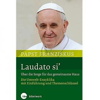 Laudato si' Über die Sorge für das gemeinsame Haus: Die Umwelt-Enzyklika  mit Einführung und Themenschlüssel