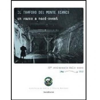 Il traforo del Monte Bianco. Un varco a nord-ovest. 50° anniversario dello scavo