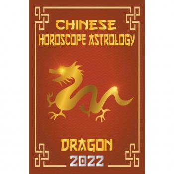 Dragon Chinese Horoscope & Astrology 2022