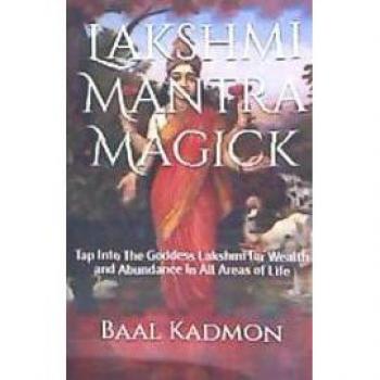 Lakshmi Mantra Magick : Tap Into The Goddess Lakshmi for Wealth and Abundance In, by Baal Kadmon