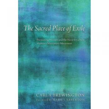 The Sacred Place of Exile: Pioneering Women and the Need for a New Women's Missionary Movement