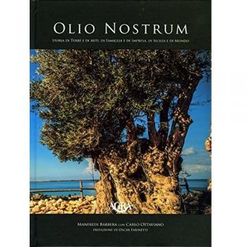 Olio nostrum. Storia di terre e di miti, di famiglia e di impresa, di Sicilia