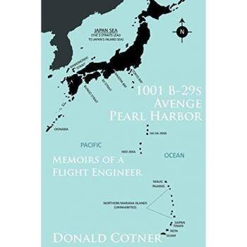 1001 B-29s Avenge Pearl Harbor: Memoirs of a Flight Engineer