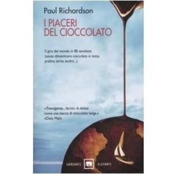 I piaceri del cioccolato. Il giro del mondo in 80 tavolette