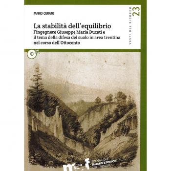 La stabilità dell'equilibrio. L'ingegnere Giuseppe Maria Ducati e il tema della difesa del suolo in area trentina nel corso dell'Ottocento. Con DVD