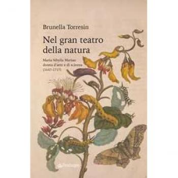 Nel gran teatro della natura. Maria Sibylla Merian donna d'arte e...