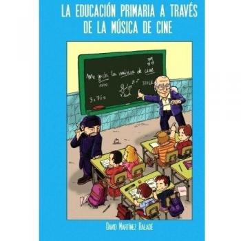 La educación primaria a través de la música de cine: Propuesta de ayuda para la formación del alumnado (Tapa blanda).