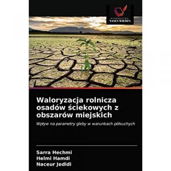 Waloryzacja rolnicza osadów ściekowych z obszarów miejskich: Wpływ na parametry gleby w warunkach półsuchych: Wp¿yw na parametry gleby w warunkach pó¿suchych
