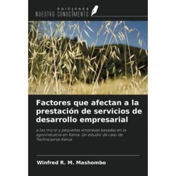 Factores que afectan a la prestación de servicios de desarrollo empresarial: a las micro y pequeñas empresas basadas en la agroindustria en Kenia. Un estudio de caso de Technoserve Kenia