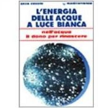 L' energia delle acque a luce bianca. Nell'acqua il dono per rinascere