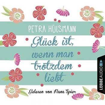 Glück ist, wenn man trotzdem liebt: Roman.