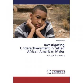 Investigating Underachievement in Gifted African American Males
