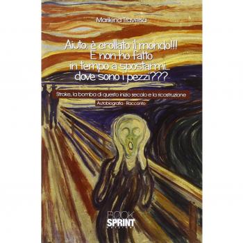 Aiuto: è crollato il mondo!!! E non ho fatto in tempo a spostarmi... dove sono i pezzi? Stroke, la bomba di questo inizio secolo e la ricostruzione