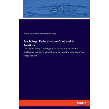 Psychology, Re-Incarnation, Soul, and its Relations: The laws of being