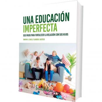 Una educación imperfecta: Seis pasos para fortalecer la relación con sus hijos (Tapa blanda)