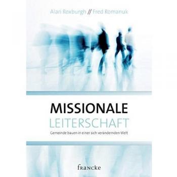 Missionale Leiterschaft: Gemeinde bauen in einer sich verändernden Welt