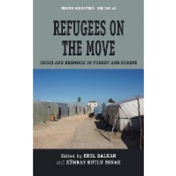Refugees on the Move: Crisis and Response in Turkey and Europe (Forced Migration, 45)