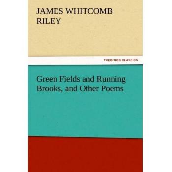 Green Fields and Running Brooks, and Other Poems (TREDITION CLASSICS)
