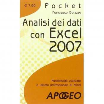 Analisi dei dati con Excel 2007. Funzionalità avanzate e utilizzo professionale di Excel