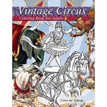 Vintage circus performers full of fun and laughs.. A distressing vintage circus coloring book for adults relaxation
