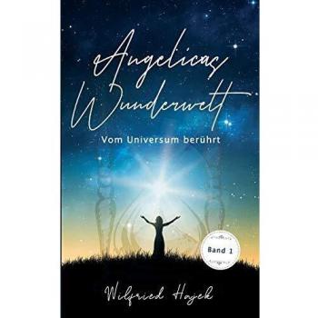Wilfried Hajek Angelicas Wunderwelt: Vom Universum Berührt