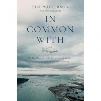 In Common With: The Fish Wars, the Boldt Decision, and the Fight to Save Salmon in the Pacific Northwest