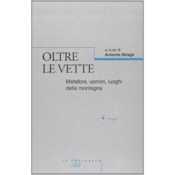 Oltre le vette. Metafore, uomini, luoghi della montagna