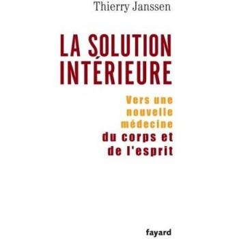 La solution intÃ©rieure ; vers une nouvelle mÃ©decine du corps et de l'esprit