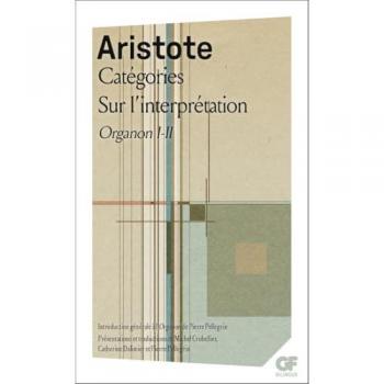 Aristote Catégories.Sur L'Interprétation : Organon I