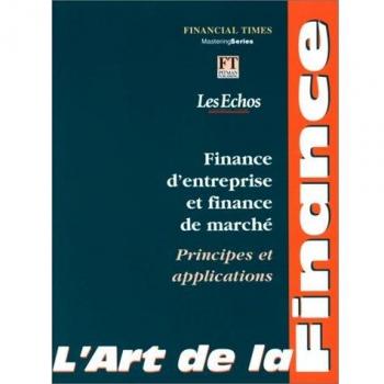 L'art de la finance : Finance d'entreprise et finance de marché, principes et applications