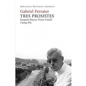 Tres prosistes: Joaquim Ruyra Caterina Albert Josep Pla (Tapa blanda con solapas).