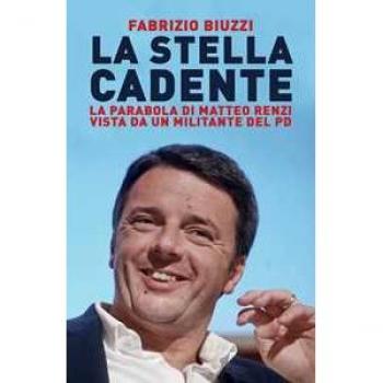 La stella cadente. La parabola di Matteo Renzi vista da un militante del PD