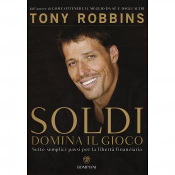 Soldi. Domina il gioco. Sette semplici passi per la libertÃ  finanziaria