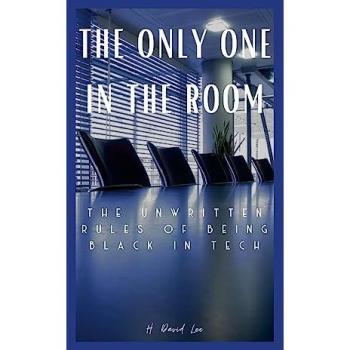 The Only One In The Room: The Unwritten Rules of Being Black In Tech