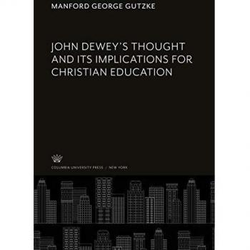 John Dewey'S Thought and Its Implications for Christian Education