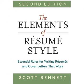 The Elements of Resume Style Essential Rules for Writing Resumes and Cover Letters That Work by Scott Bennett