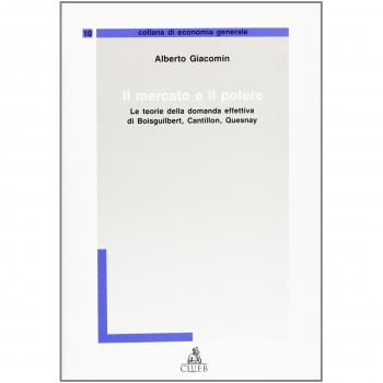 Il mercato e il potere. Le teorie della domanda effettiva di Boisguilbert, Cantillon, Quesnay