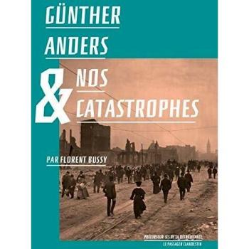 Gunther Anders Et Nos Catastrophes (Precurseur-Ses De La Decroissance)
