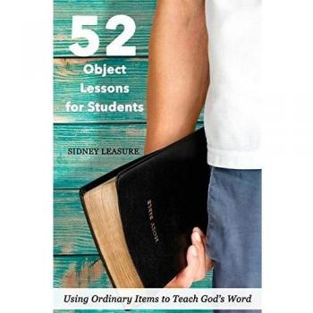 52 Object Lessons for Students: Using Ordinary Items to Teach God's Word