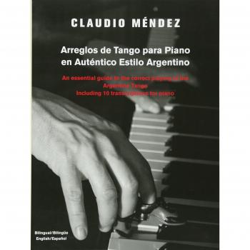 Arreglos de Tango Para Piano En Autentico Estilo Argentino: An Essential Guide to the Correct Playing of the Argentine Tango Including 10 Transcriptio