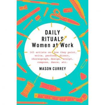 Mason Currey Daily Rituals: Women At Work