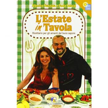 L'estate in tavola. Ricettario per gli amanti del buon sapore