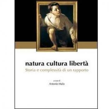 Natura cultura libertà. Storia e complessità di un rapporto