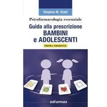 Psicofarmacologia essenziale. Guida alla prescrizione bambini e adolescenti