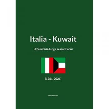 Italia-Kuwait. Un'amicizia lunga sessant'anni (1961-2021). Ediz. italiana e araba