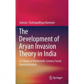 Chattopadhyay Banerjee, Subrata: The Development of Aryan Invasion Theory in India